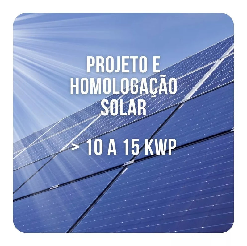 HOMOLOGAÇÃO ENERGIA SOLAR FOTOVOLTAICO DE 10,1 até 15KWP